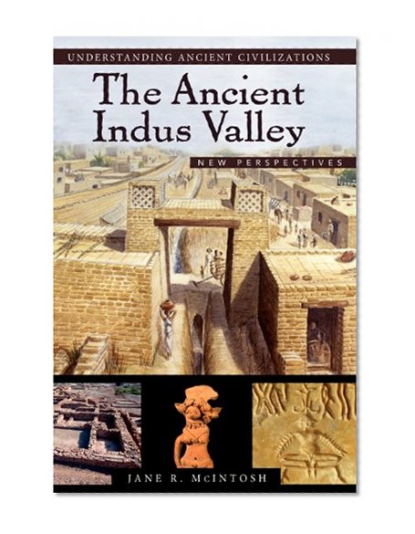 The Ancient Indus Valley: New Perspectives (Understanding Ancient Civilizations)