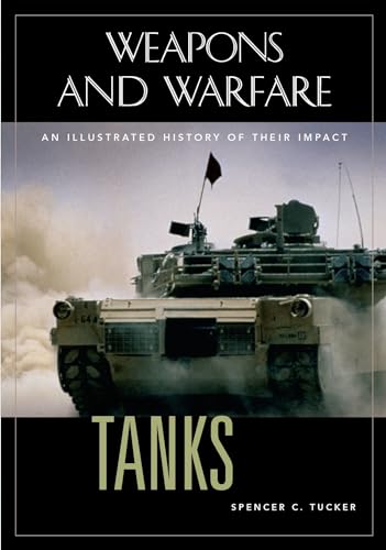 Tanks: An Illustrated History of Their Impact (Weapons and Warfare)