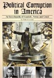 Political Corruption in America: An Encyclopedia of Scandals, Power, and Greed