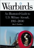 Warbirds: An Illustrated Guide to U.S. Military Aircraft, 1915-2000