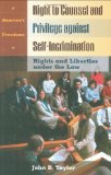 Right to Counsel and Privilege against Self-Incrimination: Rights and Liberties under the Law (America's Freedoms)
