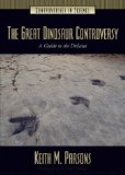 The Great Dinosaur Controversy: A Guide to the Debates (Controversies in Science)