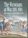 The Victorians at War, 1815-1914: An Encyclopedia of British Military History