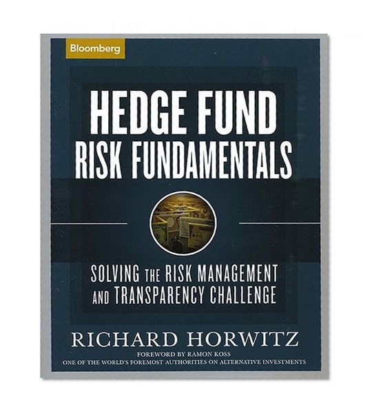 Hedge Fund Risk Fundamentals: Solving the Risk Management and Transparency Challenge