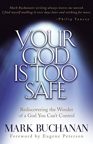 Book Cover Your God Is Too Safe: Rediscovering the Wonder of a God You Can't Control
