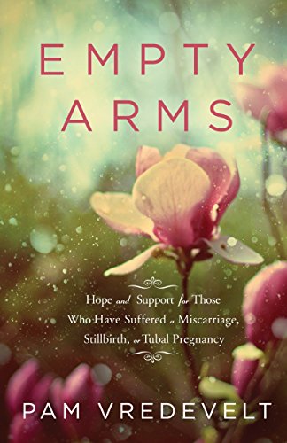 Book Cover Empty Arms: Hope and Support for Those Who Have Suffered a Miscarriage, Stillbirth, or Tubal Pregnancy