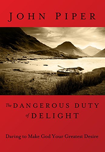 Book Cover The Dangerous Duty of Delight: Daring to Make God Your Greatest Desire (LifeChange Books)