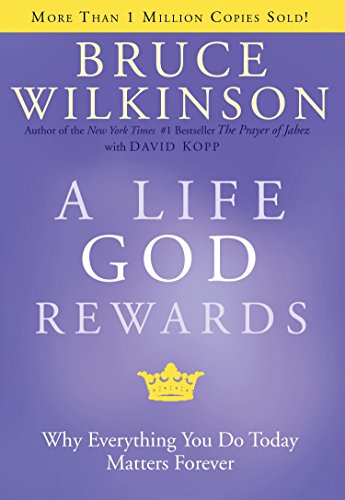 Book Cover A Life God Rewards: Why Everything You Do Today Matters Forever