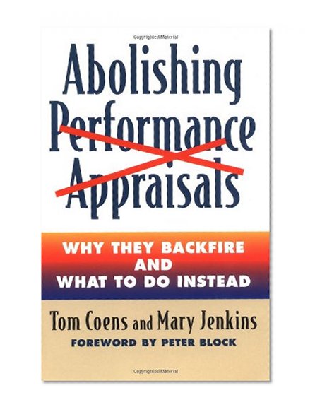 Book Cover Abolishing Performance Appraisals: Why They Backfire and What to Do Instead