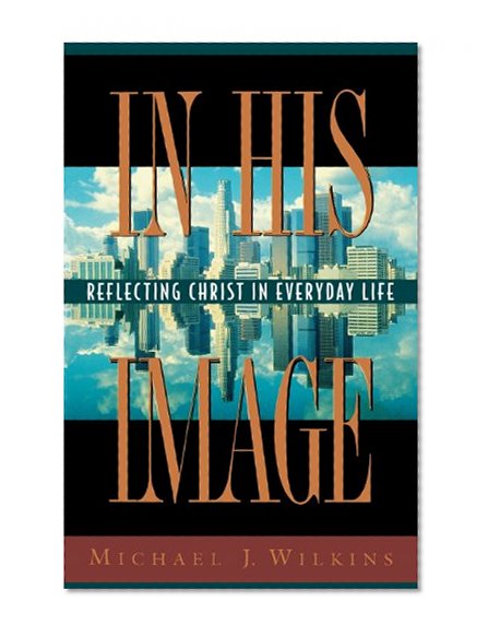 In His Image: Reflecting Christ in Everyday Life (Secrets)