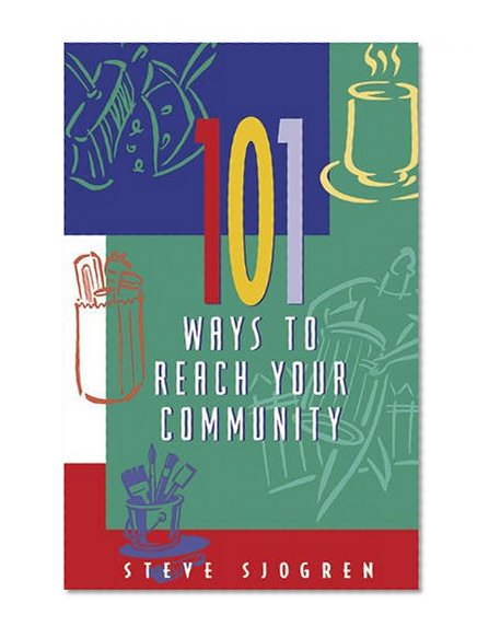 101 Ways to Reach Your Community (Designed for Influence Series)