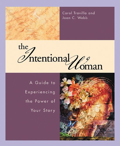The Intentional Woman: A Guide to Experiencing the Power of Your Story (Real Life Stuff for Couples)