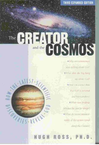 The Creator and the Cosmos: How the Latest Scientific Discoveries of the Century Reveal God