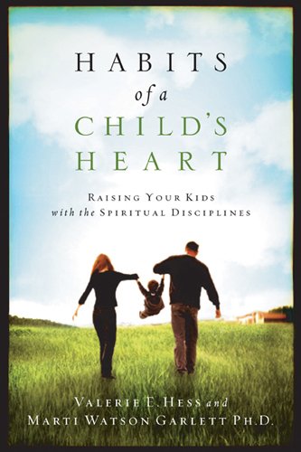 Habits of a Child's Heart: Raising Your Kids with the Spiritual Disciplines (Experiencing God)