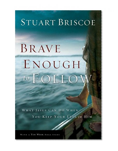 Brave Enough to Follow: What Jesus Can Do When You Keep Your Eyes on Him