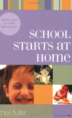 School Starts at Home: Simple Ways to Make Learning Fun (School Savvy Kids)