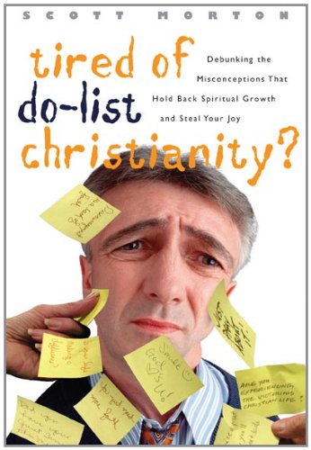 Tired of Do-List Christianity?: Debunking the Misconceptions That Hold Back Spiritual Growth and Steal Your Joy