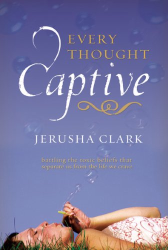 Book Cover Every Thought Captive: Battling the Toxic Beliefs That Separate Us from the Life We Crave