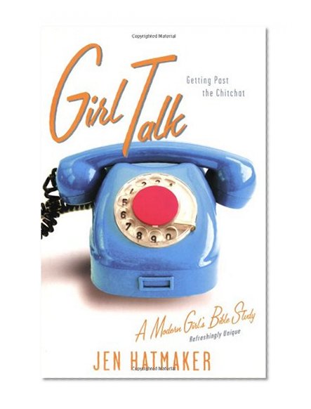 Book Cover Girl Talk: Getting Past the Chitchat (A Modern Girl's Bible Study)