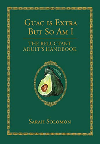Book Cover Guac Is Extra But So Am I: The Reluctant Adult's Handbook