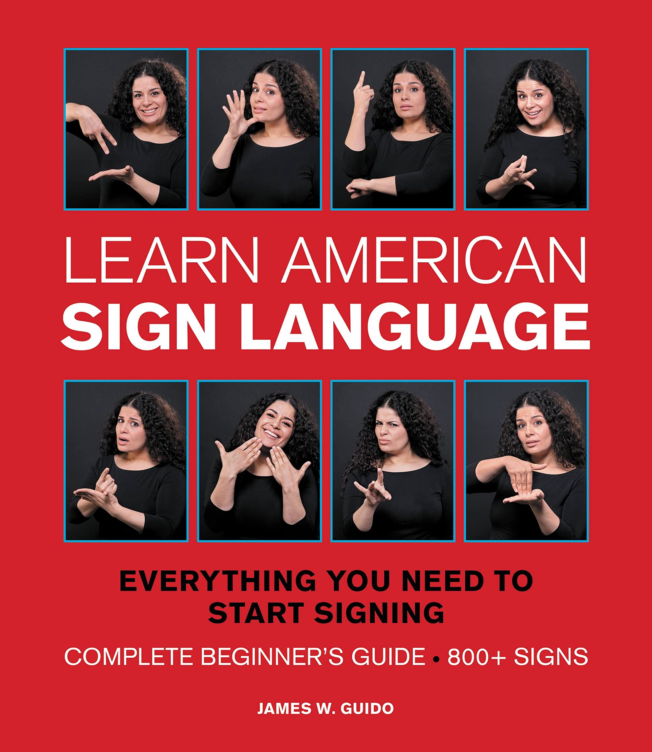 Book Cover Learn American Sign Language: Everything You Need to Start Signing * Complete Beginner's Guide * 800+ signs