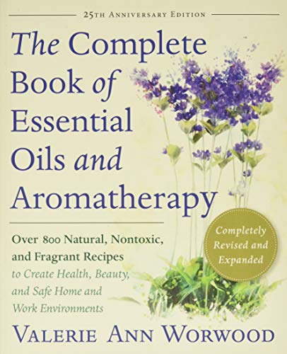 Book Cover The Complete Book of Essentials Oils and Aromatherapy, Completely Revised and Expanded: Over 800 Natural, Nontoxic, and Fragrant Recipes to Create Health, Beauty, and Safe Home and Work Environments