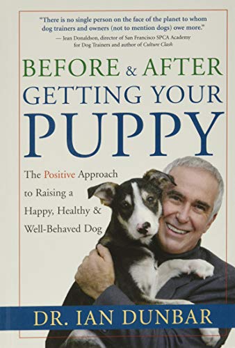 Book Cover Before and After Getting Your Puppy: The Positive Approach to Raising a Happy, Healthy, and Well-Behaved Dog