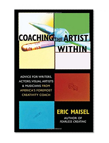 Book Cover Coaching the Artist Within: Advice for Writers, Actors, Visual Artists, and Musicians from America's Foremost Creativity Coach