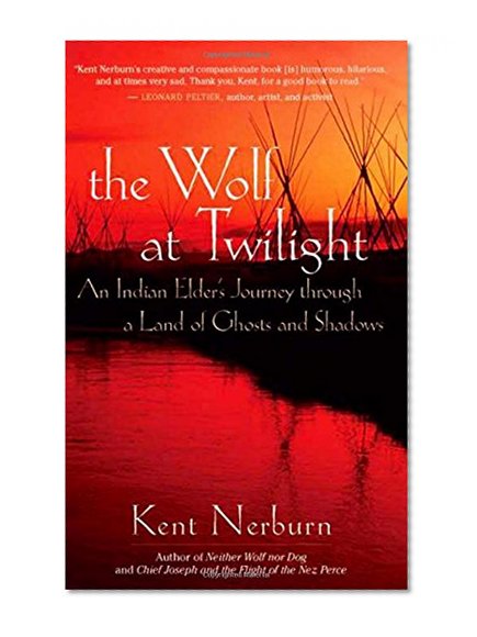 Book Cover The Wolf at Twilight: An Indian Elder's Journey through a Land of Ghosts and Shadows