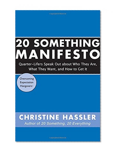 Book Cover 20 Something Manifesto: Quarter-Lifers Speak Out About Who They Are, What They Want, and How to Get It