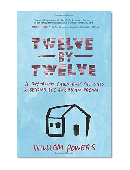 Book Cover Twelve by Twelve: A One-Room Cabin Off the Grid and Beyond the American Dream