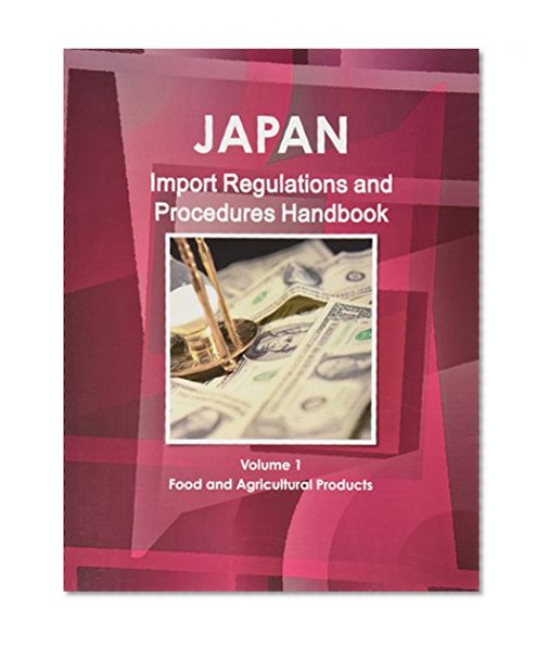 Japan Import Regulations and Procedures Handbook - Volume 1 Food and Agricultural Products