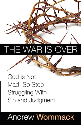 Book Cover The War is Over: God is Not Mad, So Stop Struggling With Sin and Judgment