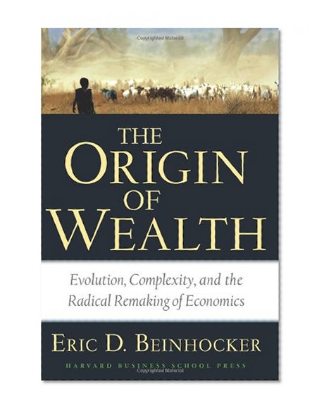 Book Cover Origin of Wealth: Evolution, Complexity, and the Radical Remaking of Economics