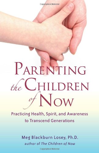 Book Cover Parenting the Children of Now: Practicing Health, Spirit, and Awareness to Transcend Generations
