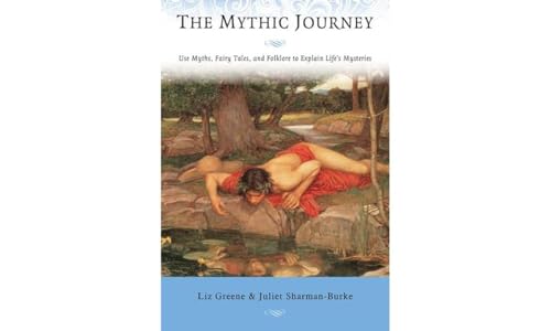 The Mythic Journey: Use Myths, Fairy Tales, and Folklore to Explain Life's Mysteries