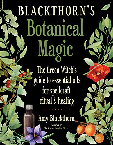 Book Cover Blackthorn's Botanical Magic: The Green Witchâ€™s Guide to Essential Oils for Spellcraft, Ritual & Healing