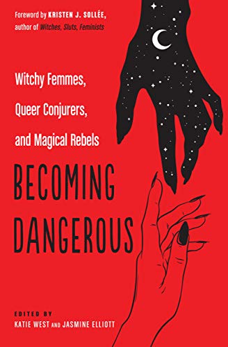 Book Cover Becoming Dangerous: Witchy Femmes, Queer Conjurers, and Magical Rebels