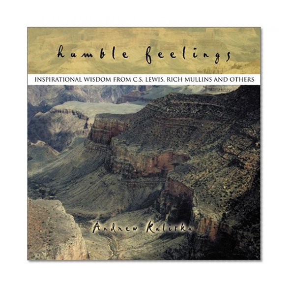 Humble Feelings: Inspirational Wisdom from C.S. Lewis, Rich Mullins, and Others