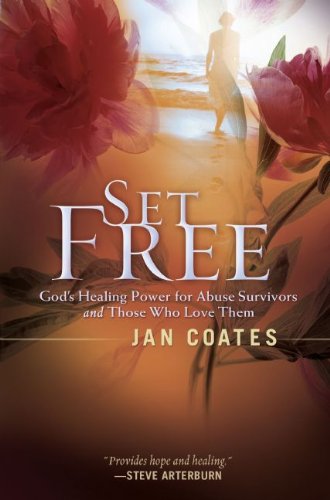 Set Free: God's Healing Power for Abuse Survivors and Those Who Love Them