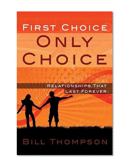 First Choice, Only Choice: Relationships That Last Forever