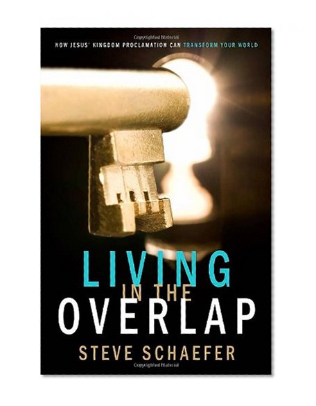 Living in the Overlap: How Jesus' Kingdom Proclamation Can Transform Your World