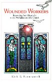 Wounded Workers: Recovering from Heartache in the Workplace and the Church