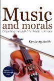 Music and Morals: Dispelling the Myth That Music Is Amoral