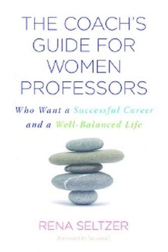 Book Cover The Coach's Guide for Women Professors: Who Want a Successful Career and a Well-Balanced Life