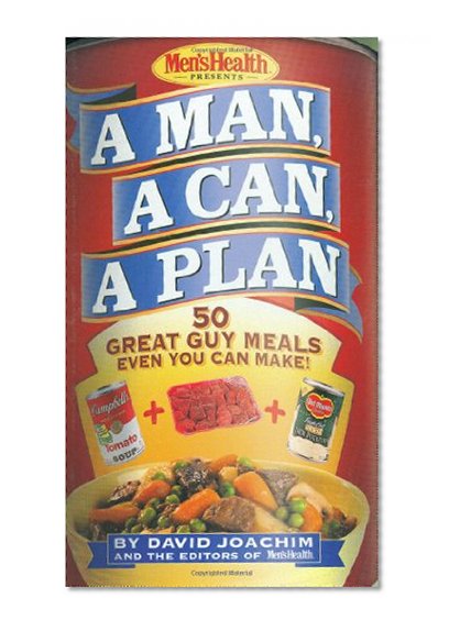 Book Cover A Man, a Can, a Plan : 50 Great Guy Meals Even You Can Make