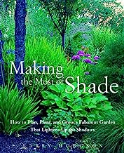 Book Cover Making the Most of Shade: How to Plan, Plant, and Grow a Fabulous Garden that Lightens up the Shadows