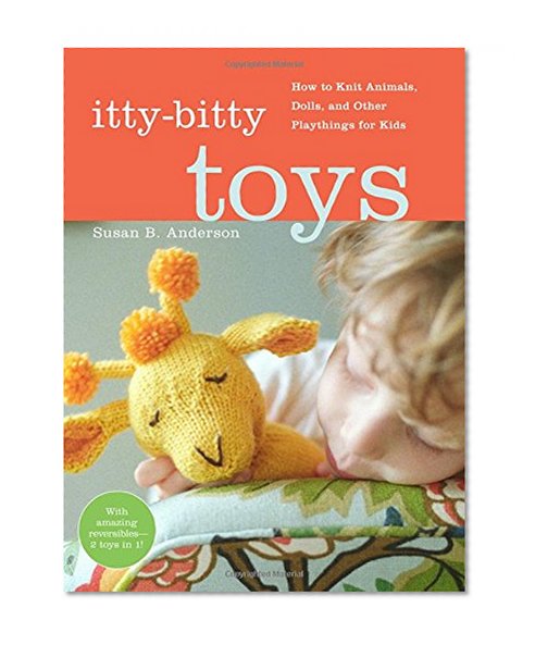 Book Cover Itty-Bitty Toys: How to Knit Animals, Dolls, and Other Playthings for Kids