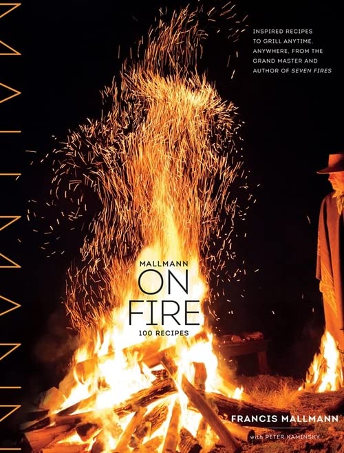 Book Cover Mallmann on Fire: 100 Inspired Recipes to Grill Anytime, Anywhere