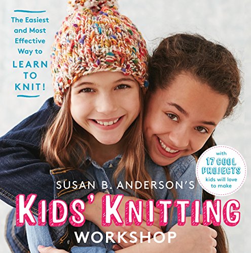 Book Cover Susan B. Anderson's Kidsâ€™ Knitting Workshop: The Easiest and Most Effective Way to Learn to Knit!